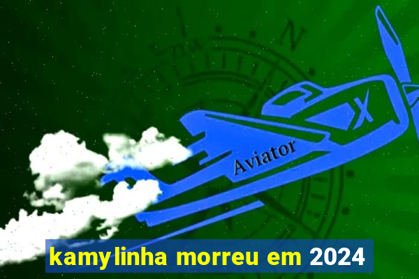 kamylinha morreu em 2024